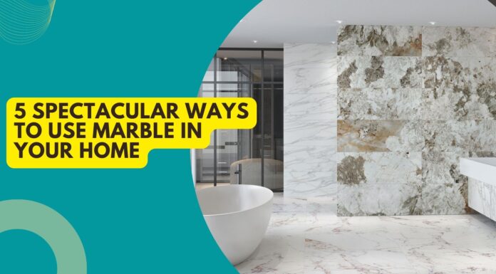 5 Spectacular Ways To Use Marble in Your Home