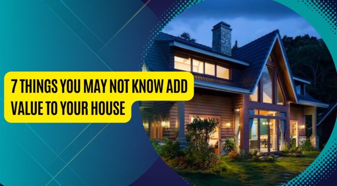 7 Things You May Not Know Add Value To Your House