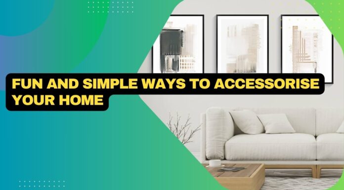 Fun and Simple Ways to Accessorise Your Home Fun and Simple Ways to Accessorise Your Home