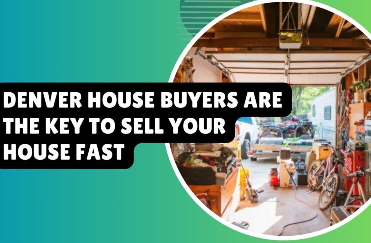 Denver House Buyers Are The Key To Sell Your House Fast