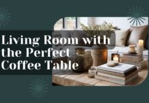 How To Elevate Your Living Room with the Perfect Coffee Table Living Room with the Perfect Coffee Table
