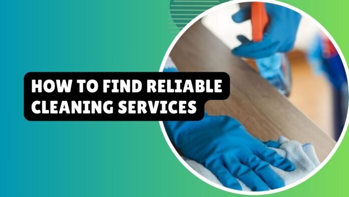 How To Find Reliable Cleaning Services