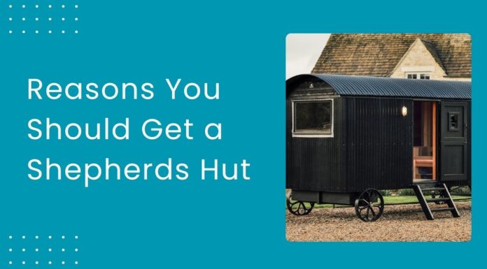 5 Reasons You Should Get a Shepherds Hut