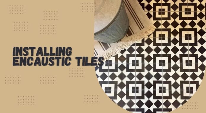 A Beginner’s Guide to Choosing and Installing Encaustic Tiles